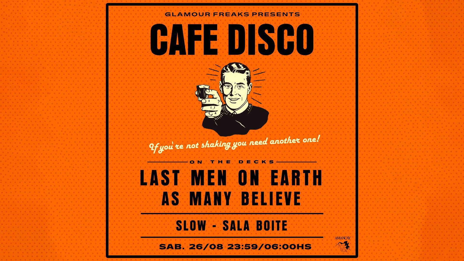 SLOW Glamour Freaks Presents Café Disco! Last Men On Earth + As Many
