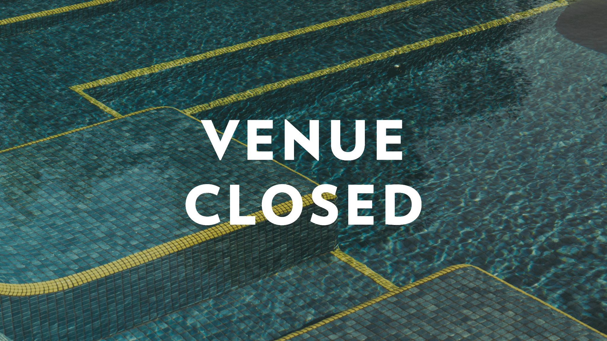VENUE CLOSED