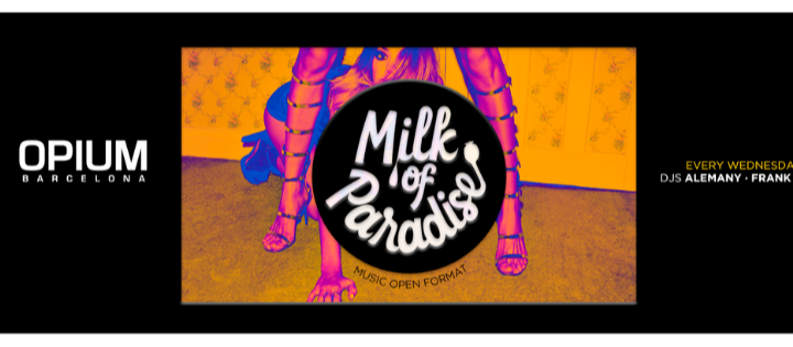 Milk of Paradise - Club Opium Barcelona Milk of Paradise - Club Opium Barcelona