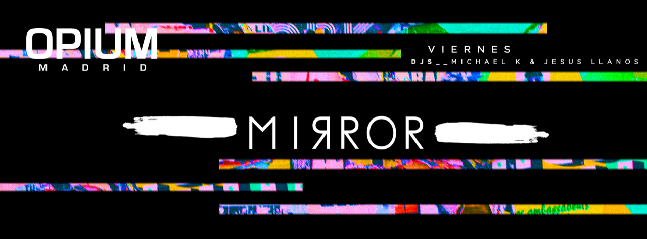 Mirror - Club Opium Madrid Mirror - Club Opium Madrid